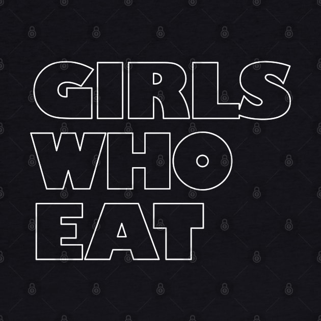 Girls Who Eat - White Outline by not-lost-wanderer